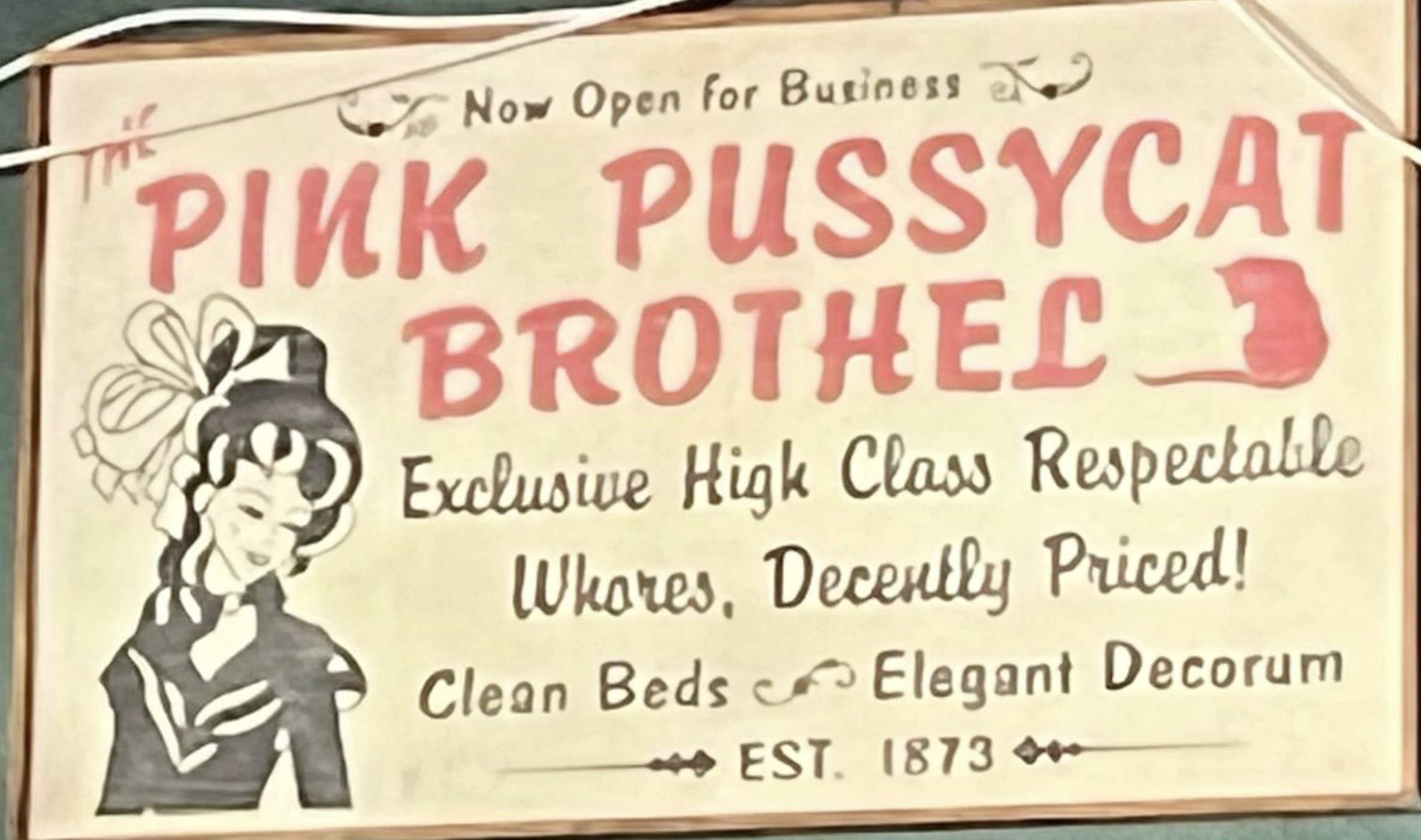 banner - Now Open for Business Pink Pussycat Brothel 3 Exclusive High Class Respectable Whores, Decently Priced! Clean Beds Elegant Decorum Est. 1873